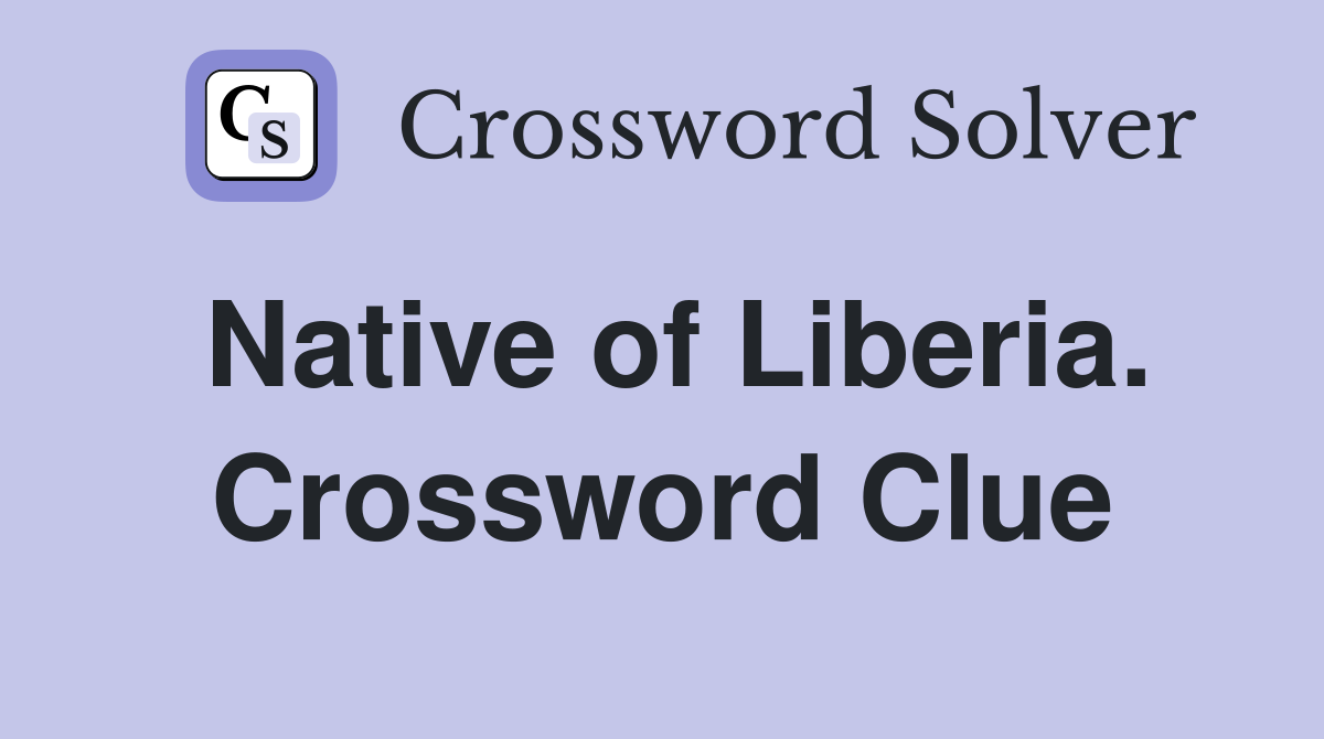 Native of Liberia. Crossword Clue