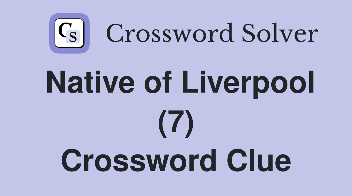 Native of Liverpool (7) Crossword Clue