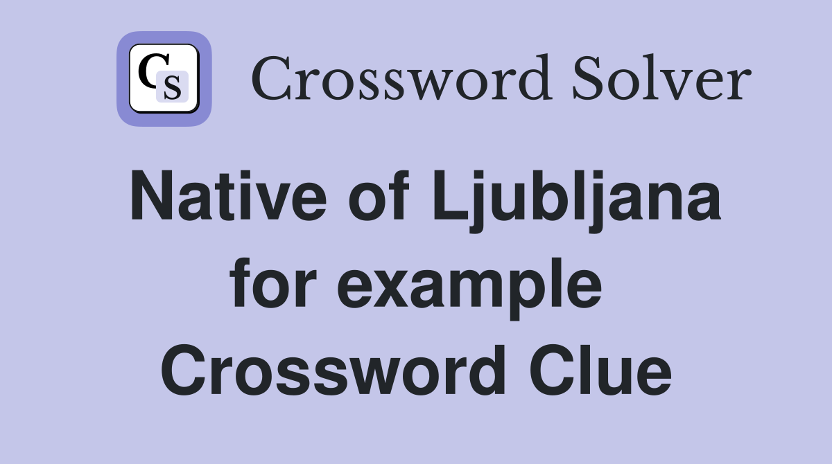 Native of Ljubljana for example Crossword Clue