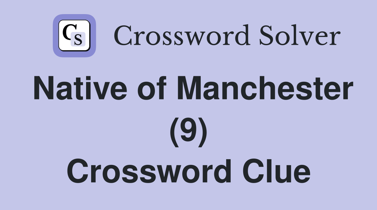 Native of Manchester (9) Crossword Clue
