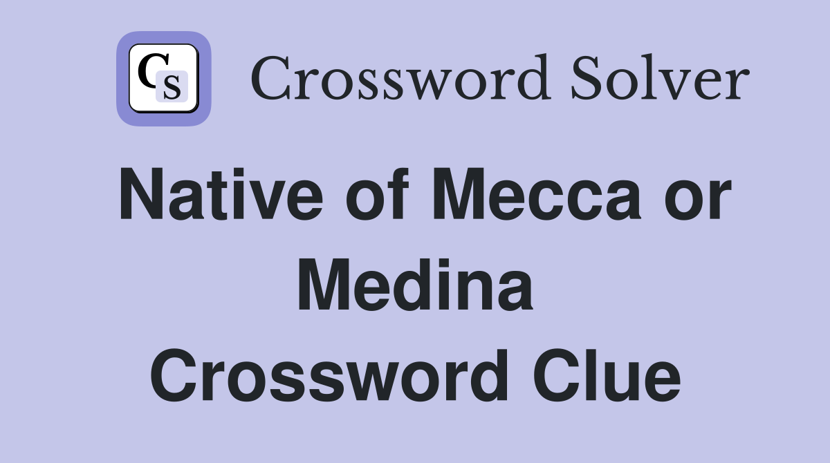 Native of Mecca or Medina Crossword Clue
