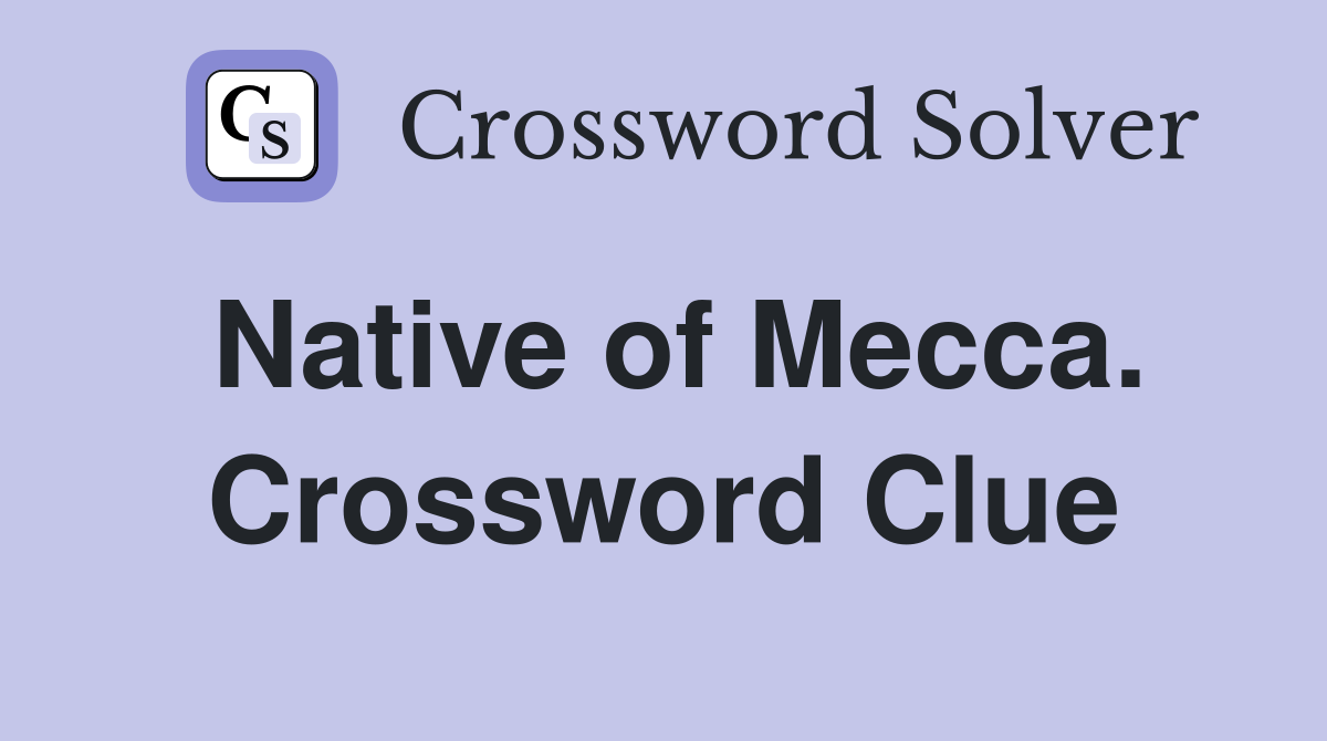 Native of Mecca. Crossword Clue