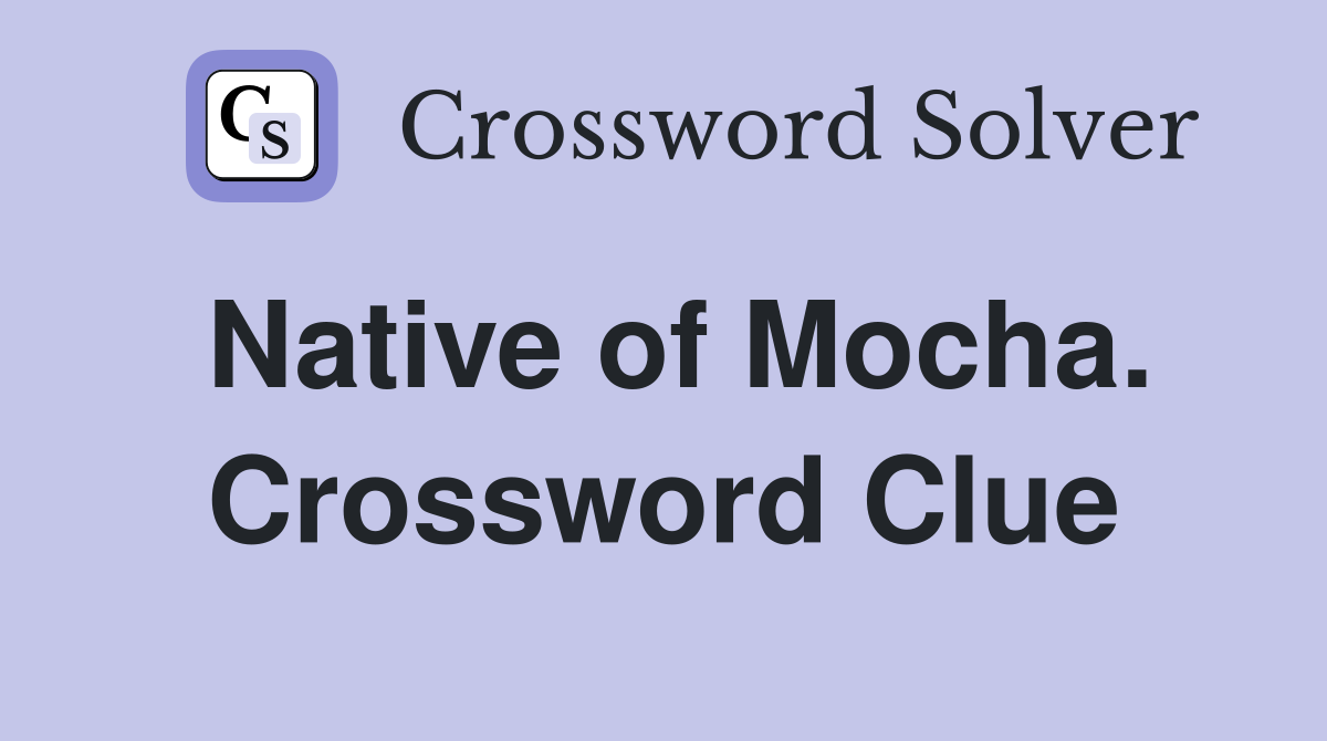 Native of Mocha. Crossword Clue