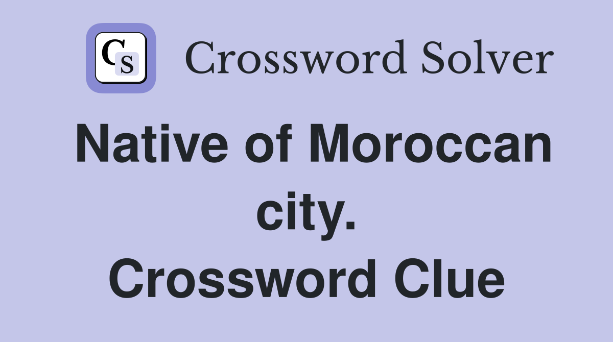 Native of Moroccan city. Crossword Clue