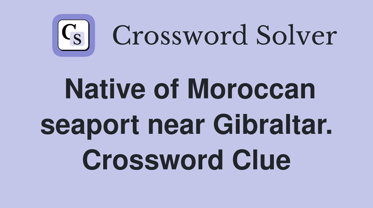 Native of Moroccan seaport near Gibraltar. Crossword Clue
