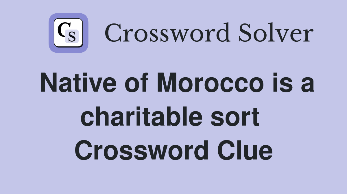Native of Morocco is a charitable sort  Crossword Clue