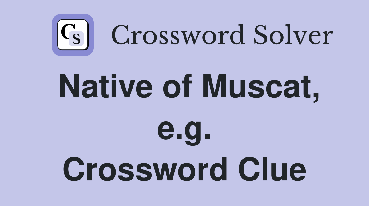Native of Muscat, e.g. Crossword Clue