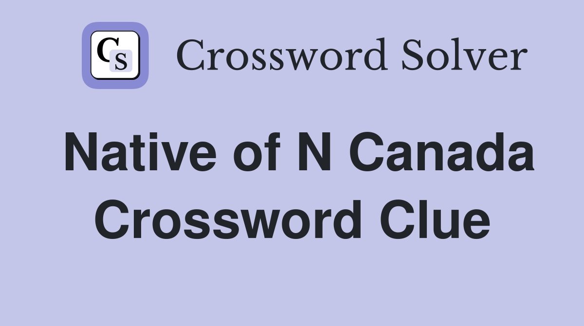 Native of N Canada Crossword Clue