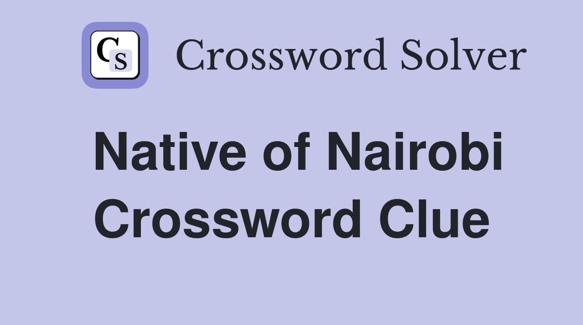Native of Nairobi Crossword Clue