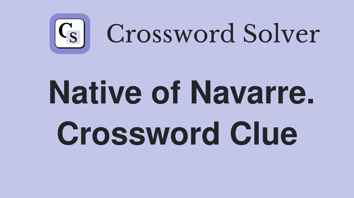 Native of Navarre. Crossword Clue