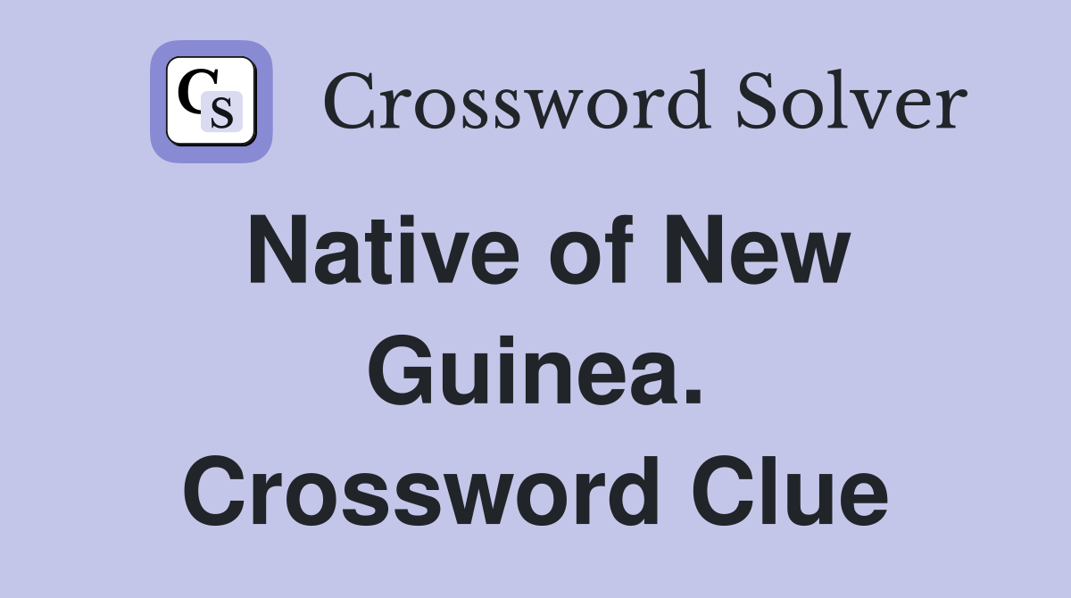 Native of New Guinea. Crossword Clue