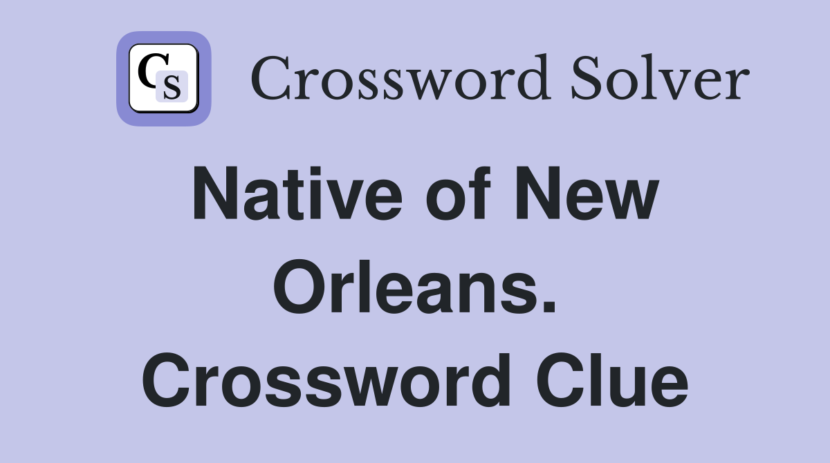 Native of New Orleans. Crossword Clue