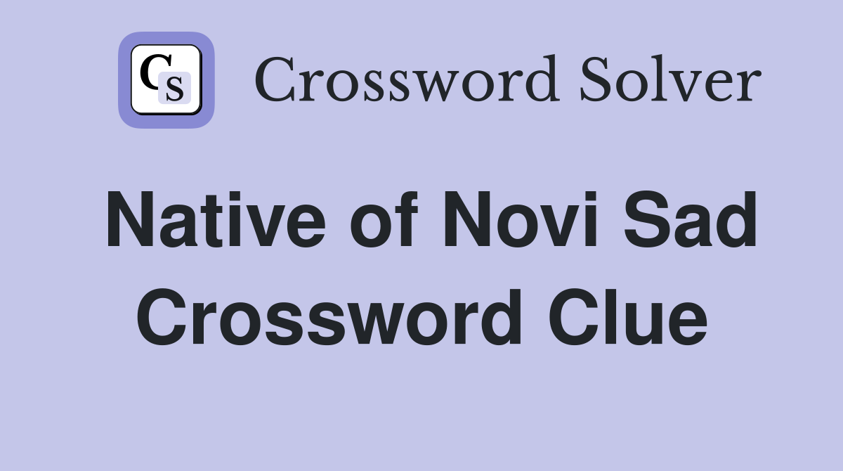 Native of Novi Sad Crossword Clue