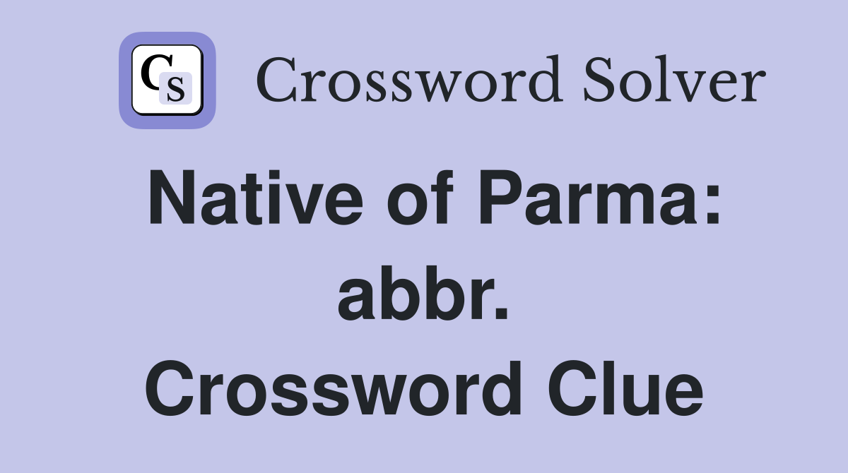 Native of Parma: abbr. Crossword Clue