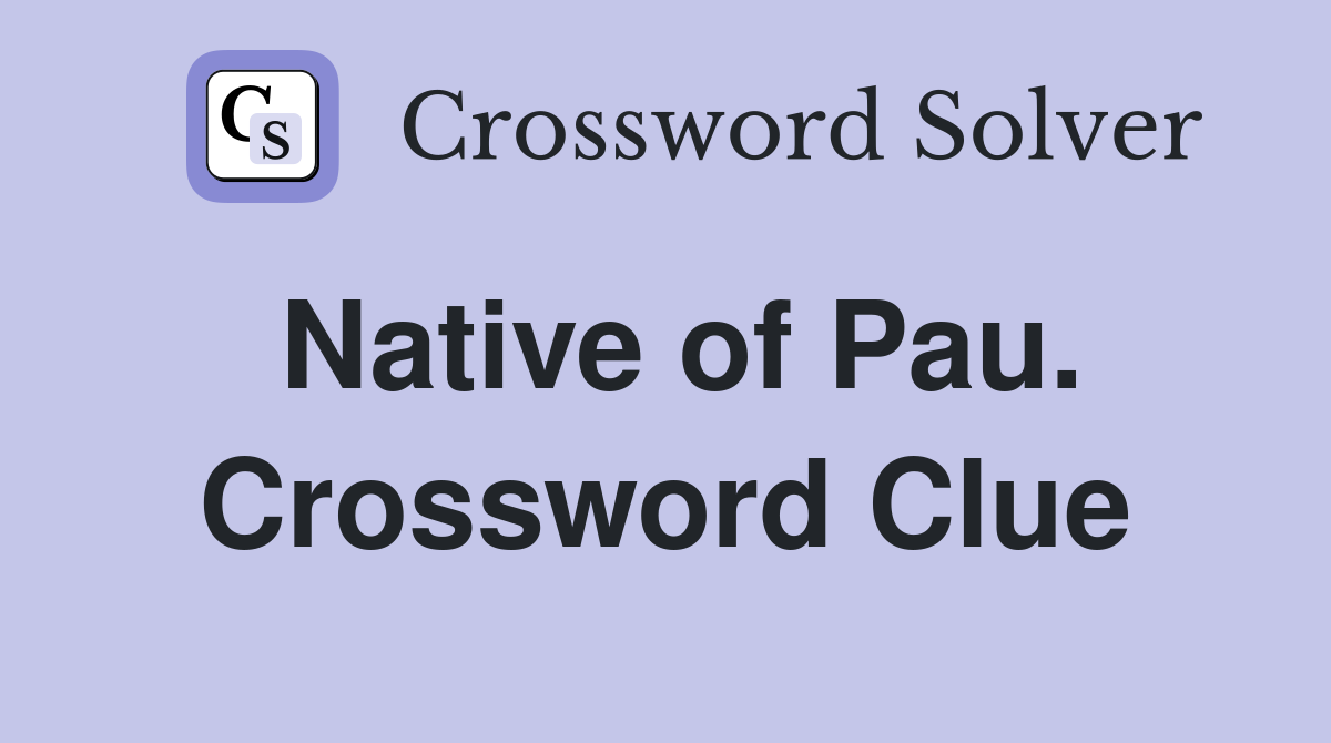 Native of Pau. Crossword Clue