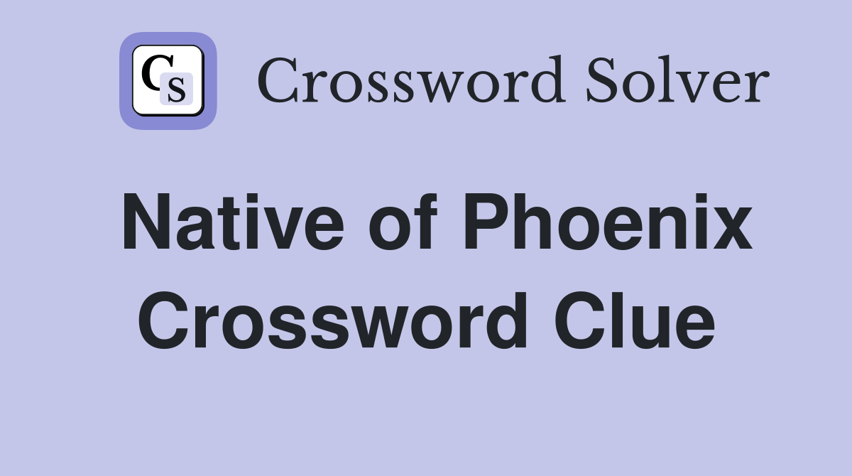 Native of Phoenix Crossword Clue