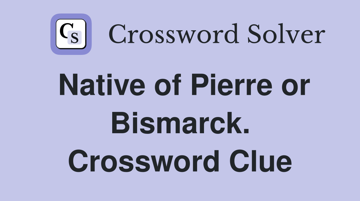 Native of Pierre or Bismarck. Crossword Clue