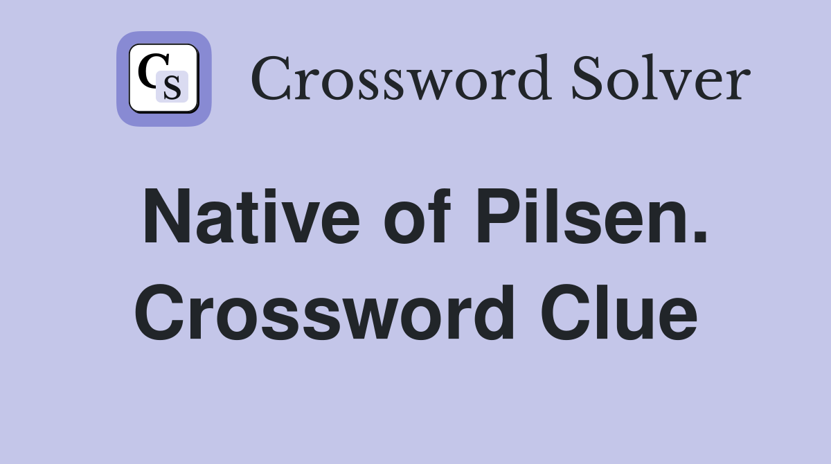 Native of Pilsen. Crossword Clue