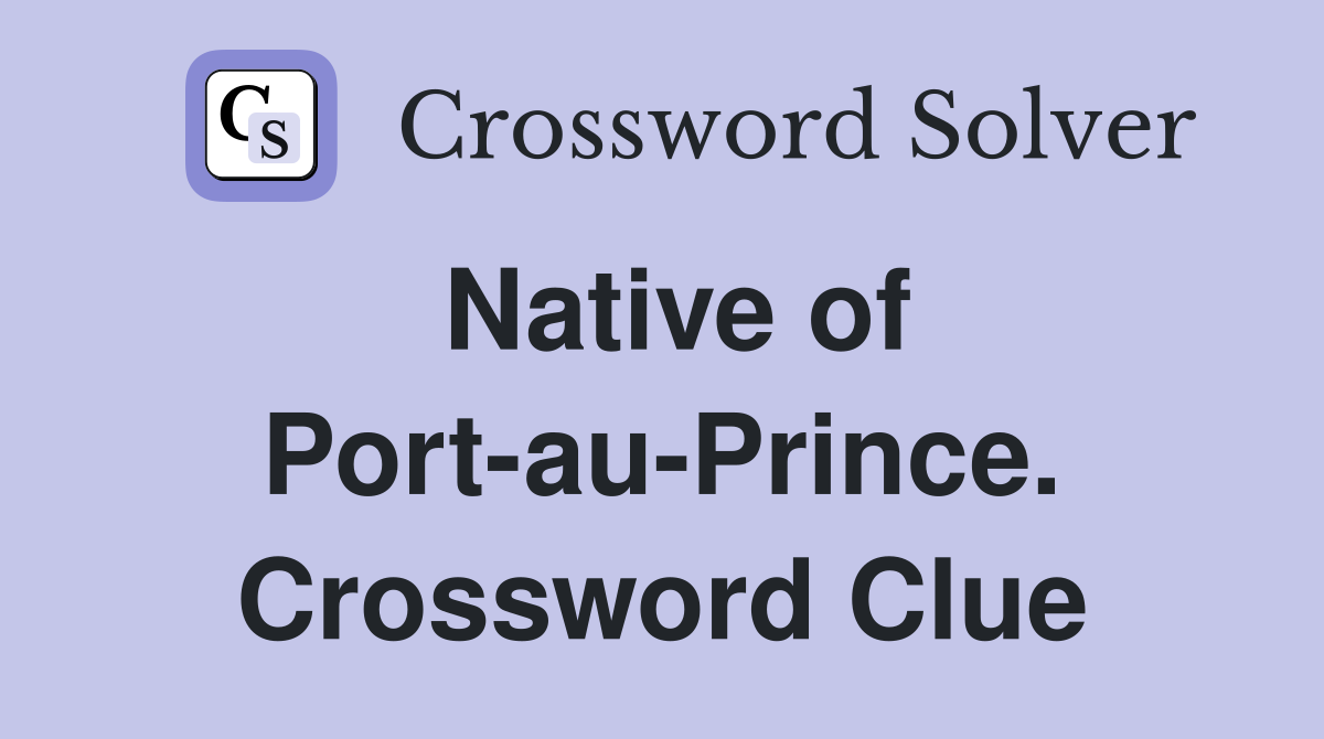 Native of Port-au-Prince. Crossword Clue