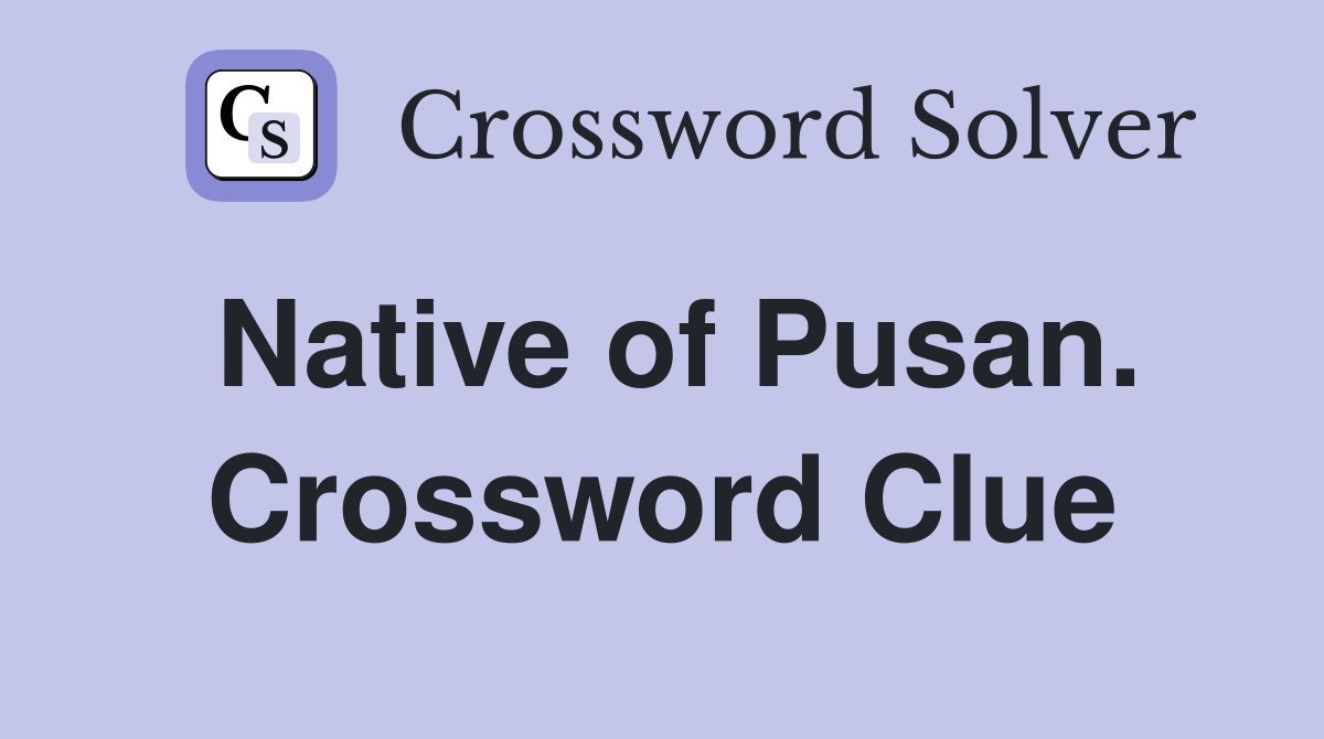 Native of Pusan. Crossword Clue