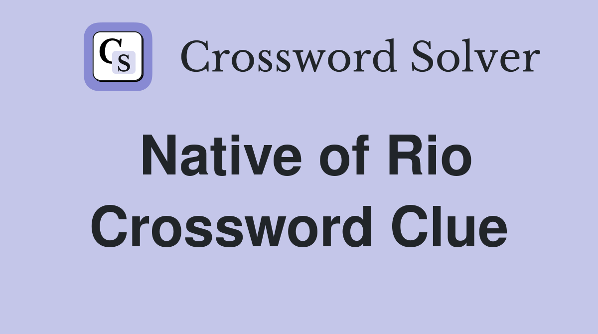Native of Rio Crossword Clue