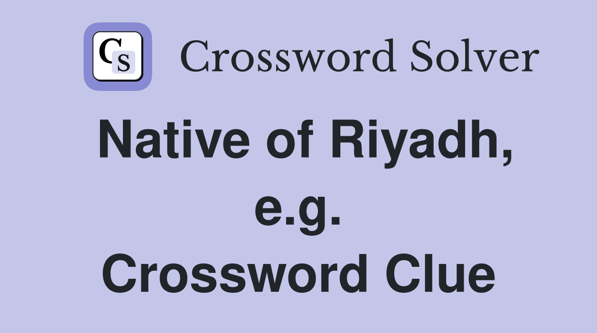 Native of Riyadh, e.g. Crossword Clue