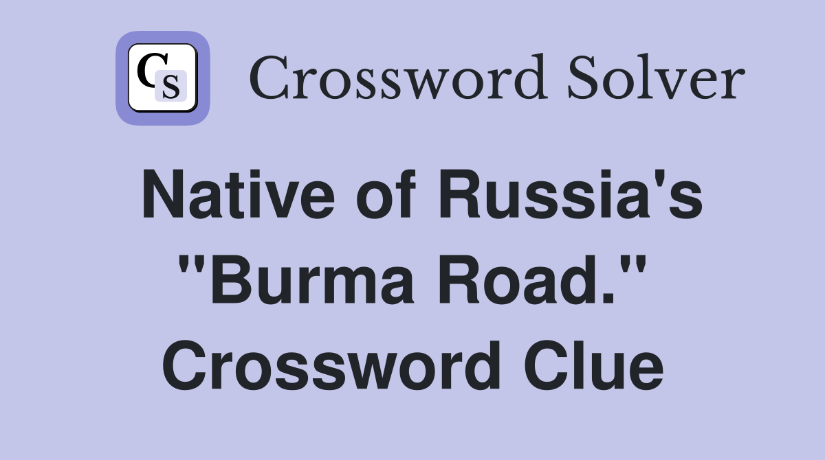 Native of Russia's "Burma Road." Crossword Clue