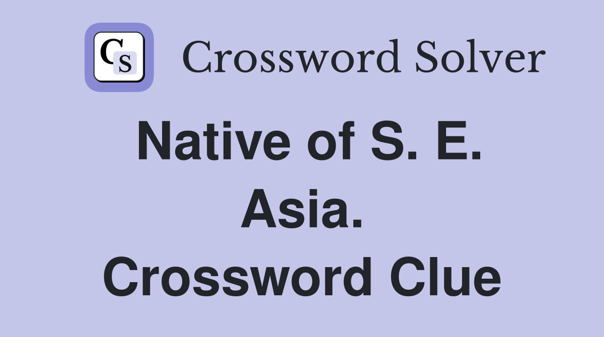 Native of S. E. Asia. Crossword Clue