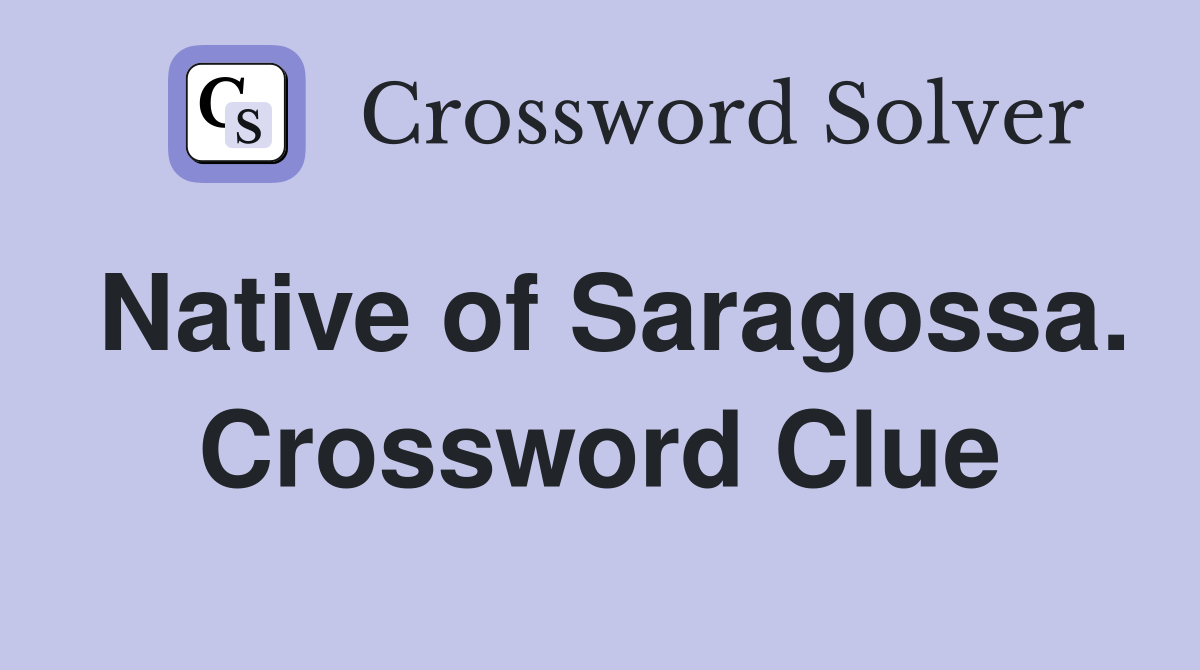 Native of Saragossa. Crossword Clue