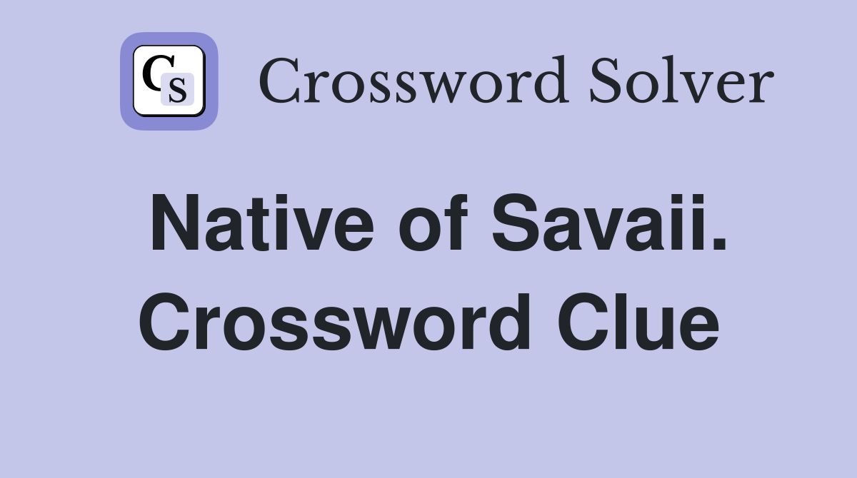 Native of Savaii. Crossword Clue