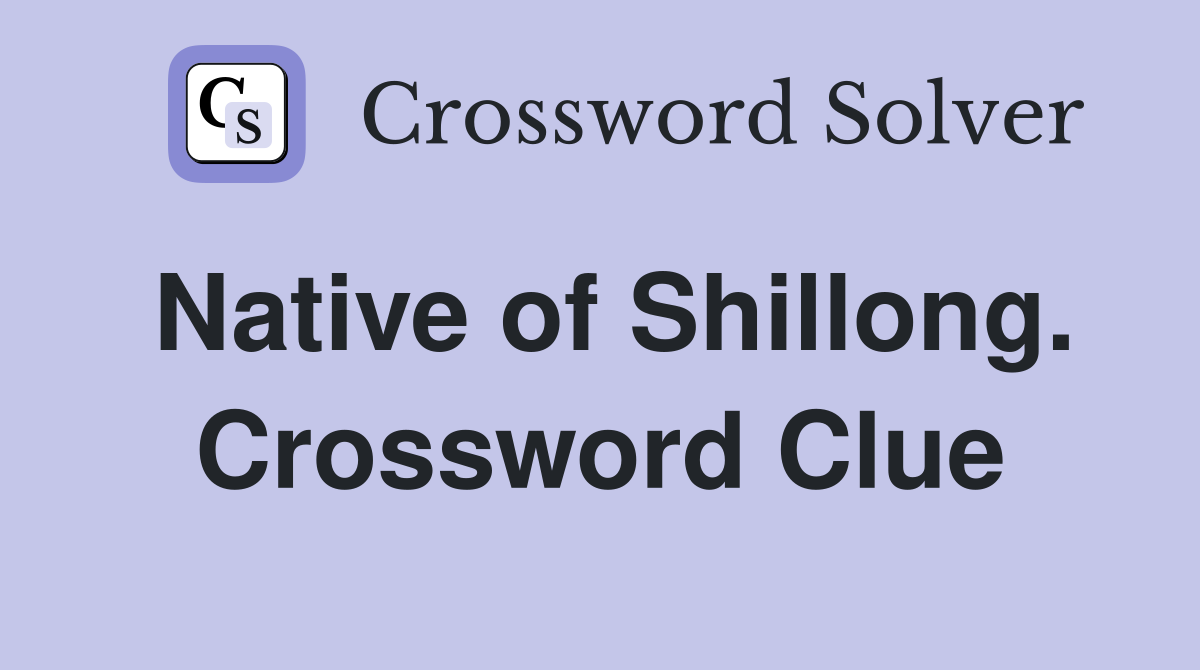 Native of Shillong. Crossword Clue