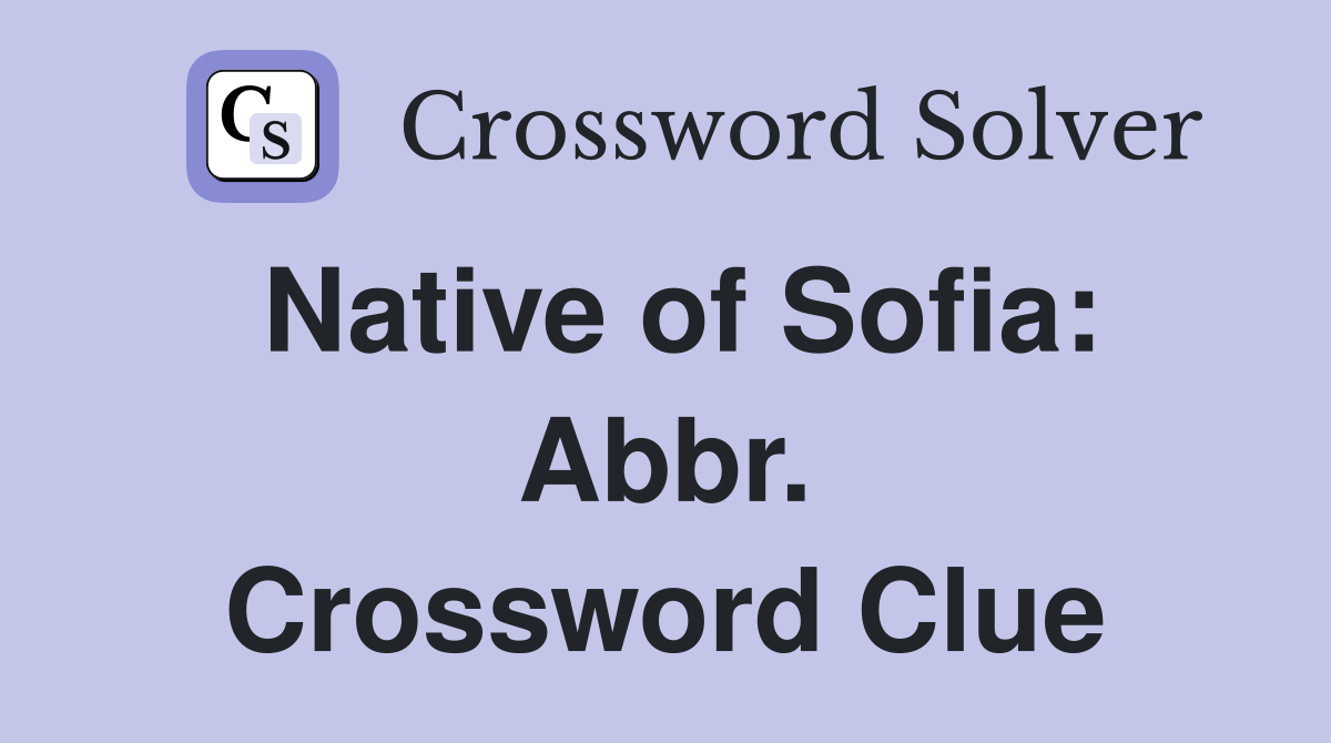 Native of Sofia: Abbr. Crossword Clue