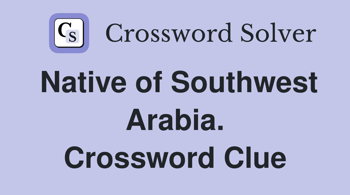 Native of Southwest Arabia. Crossword Clue