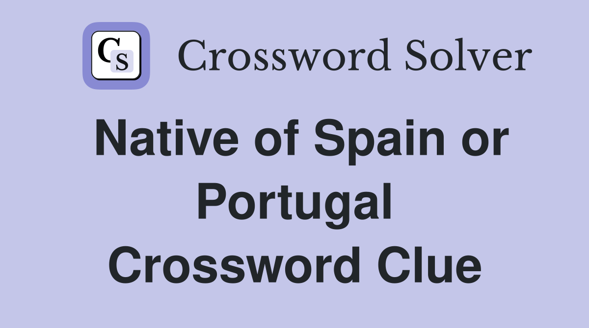 Native of Spain or Portugal Crossword Clue