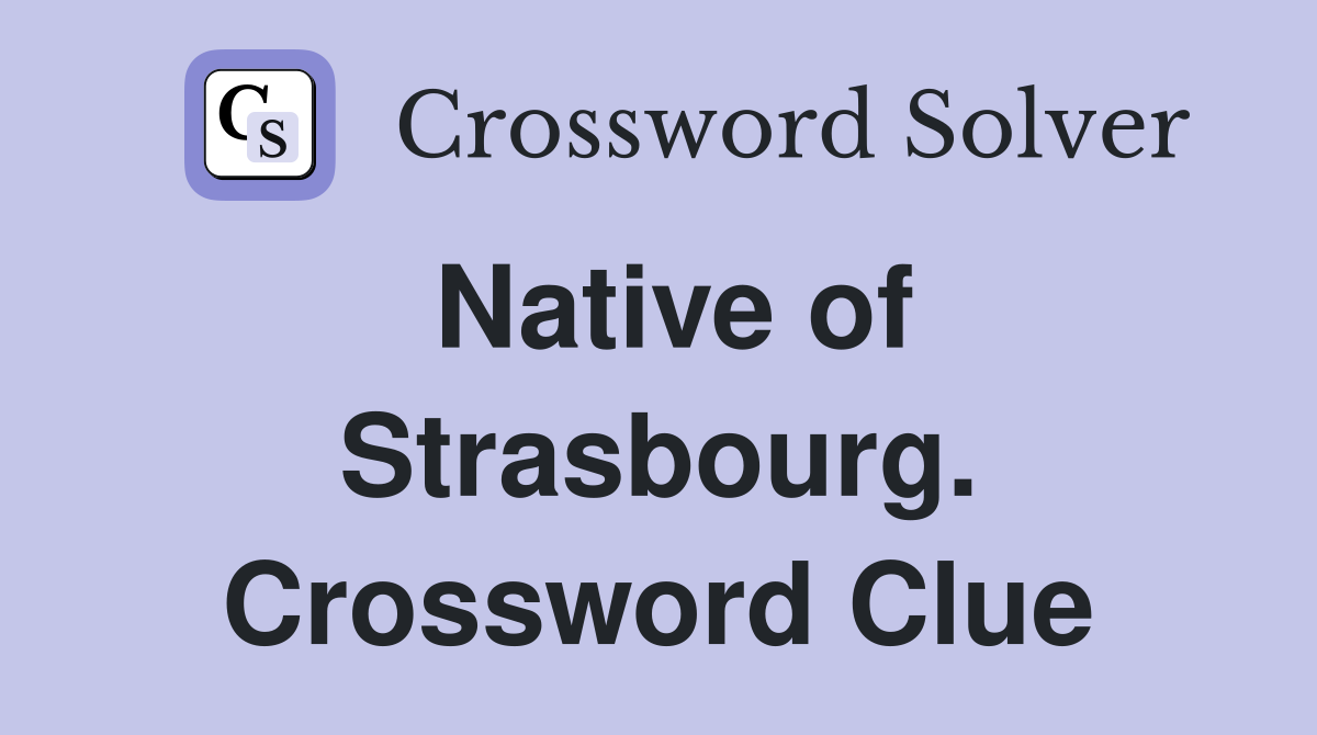 Native of Strasbourg. Crossword Clue