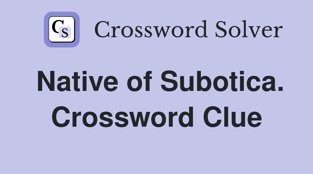 Native of Subotica. Crossword Clue