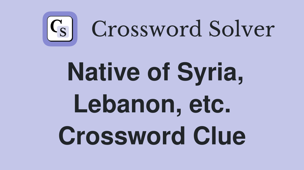 Native of Syria, Lebanon, etc. Crossword Clue