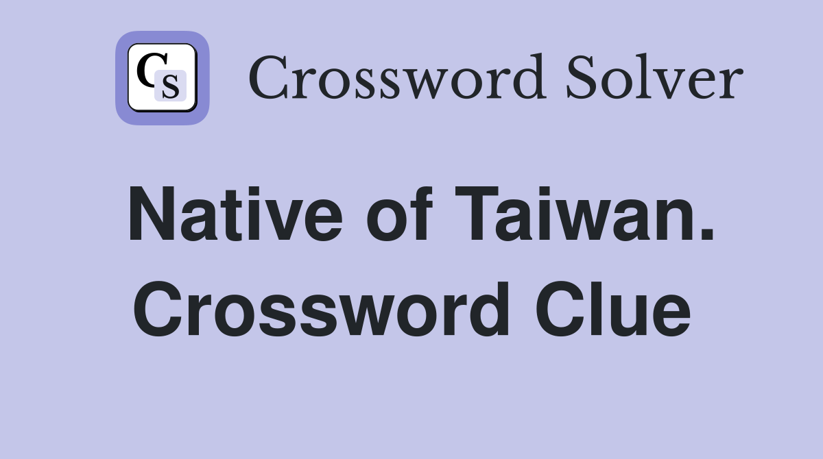 Native of Taiwan. Crossword Clue
