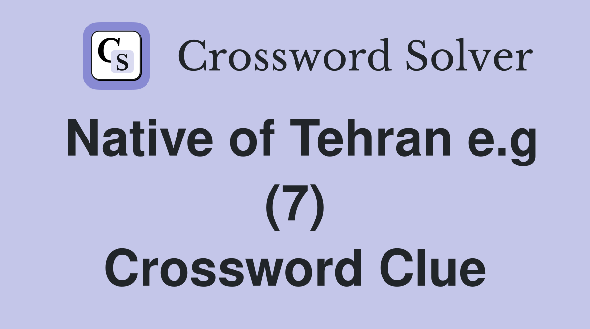 Native of Tehran e.g (7) Crossword Clue