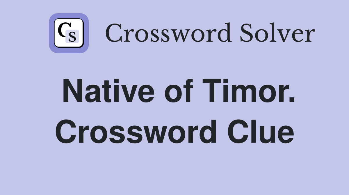 Native of Timor. Crossword Clue