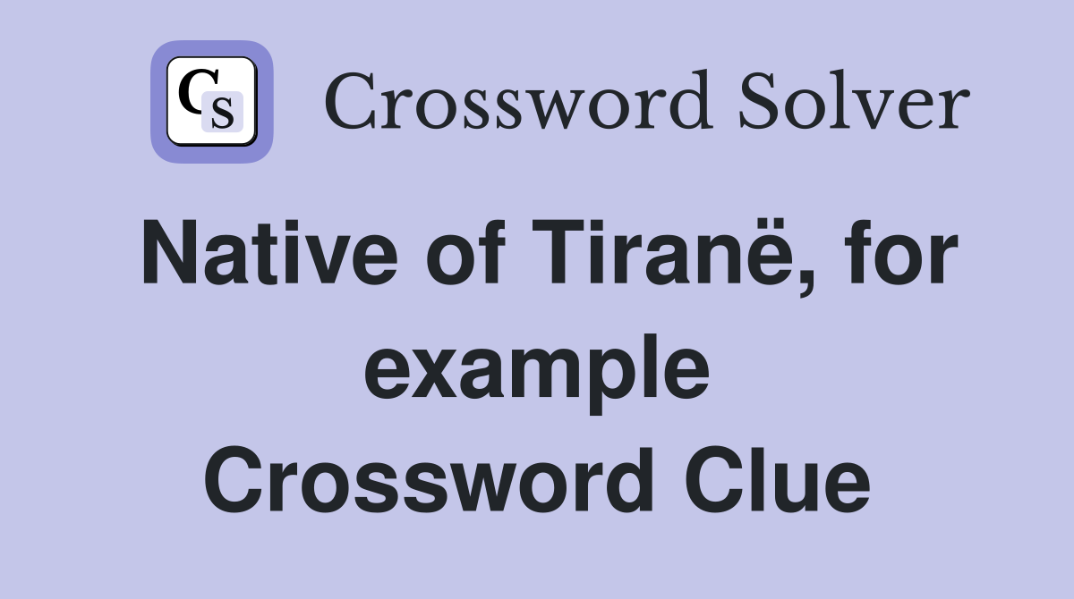 Native of Tiranë, for example Crossword Clue