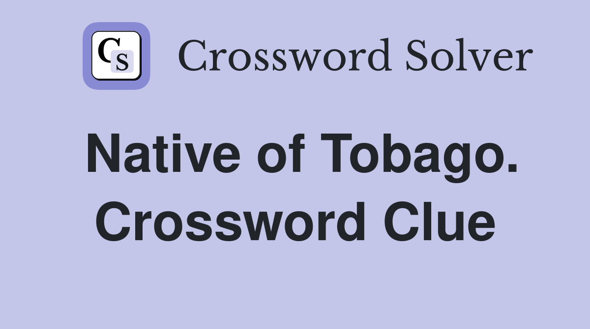 Native of Tobago. Crossword Clue