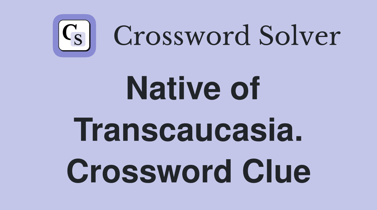 Native of Transcaucasia. Crossword Clue