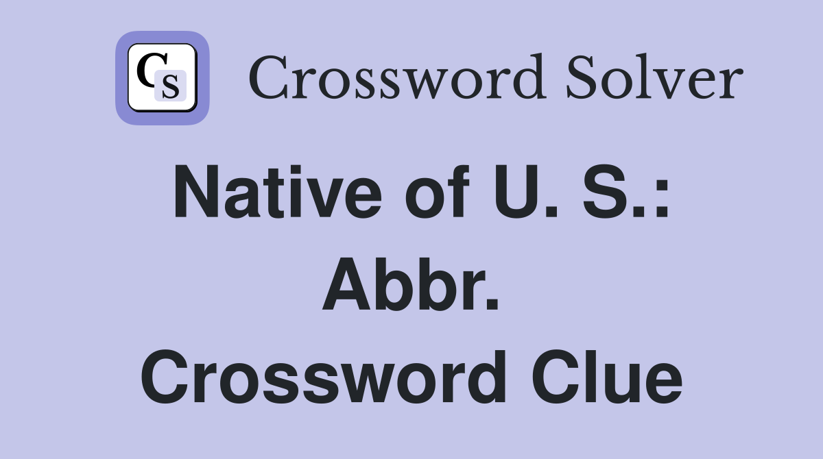 Native of U. S.: Abbr. Crossword Clue