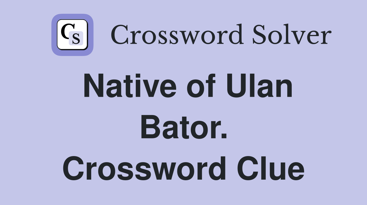 Native of Ulan Bator. Crossword Clue