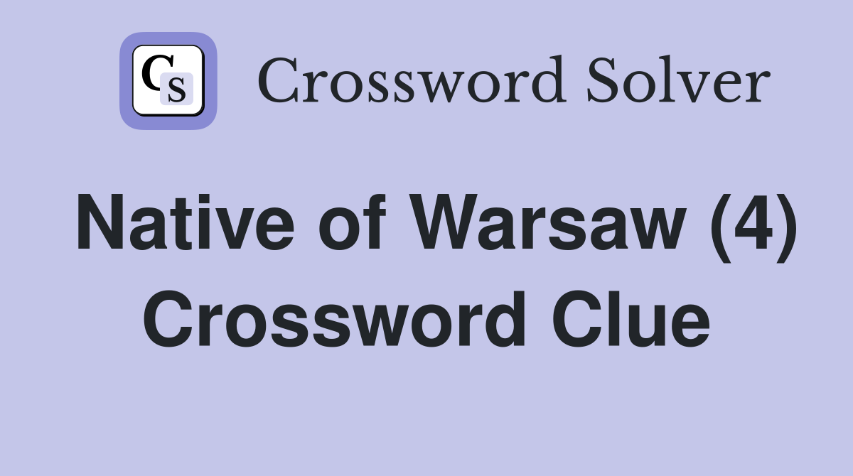 Native of Warsaw (4) Crossword Clue Answers Crossword Solver
