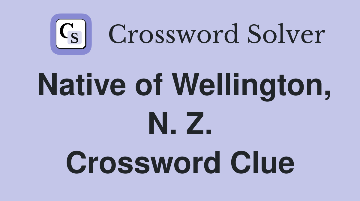 Native of Wellington, N. Z. Crossword Clue
