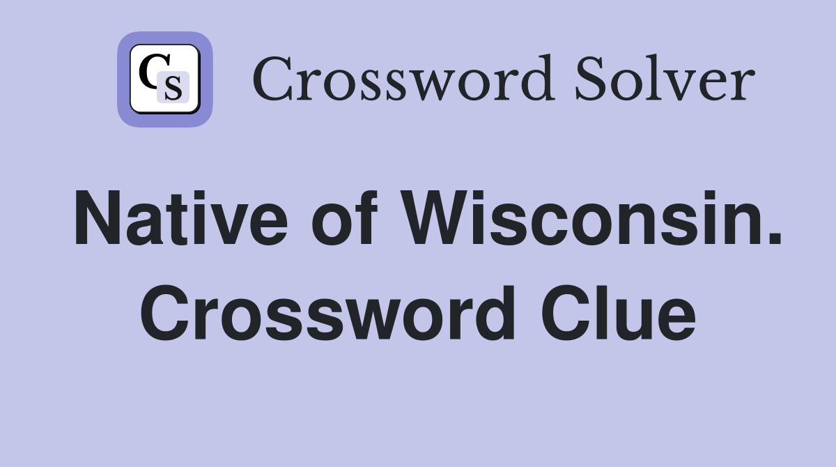 Native of Wisconsin. Crossword Clue