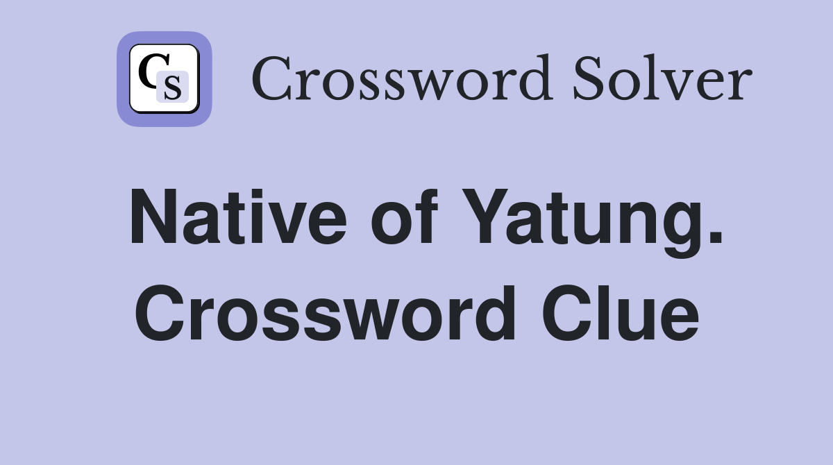 Native of Yatung. Crossword Clue
