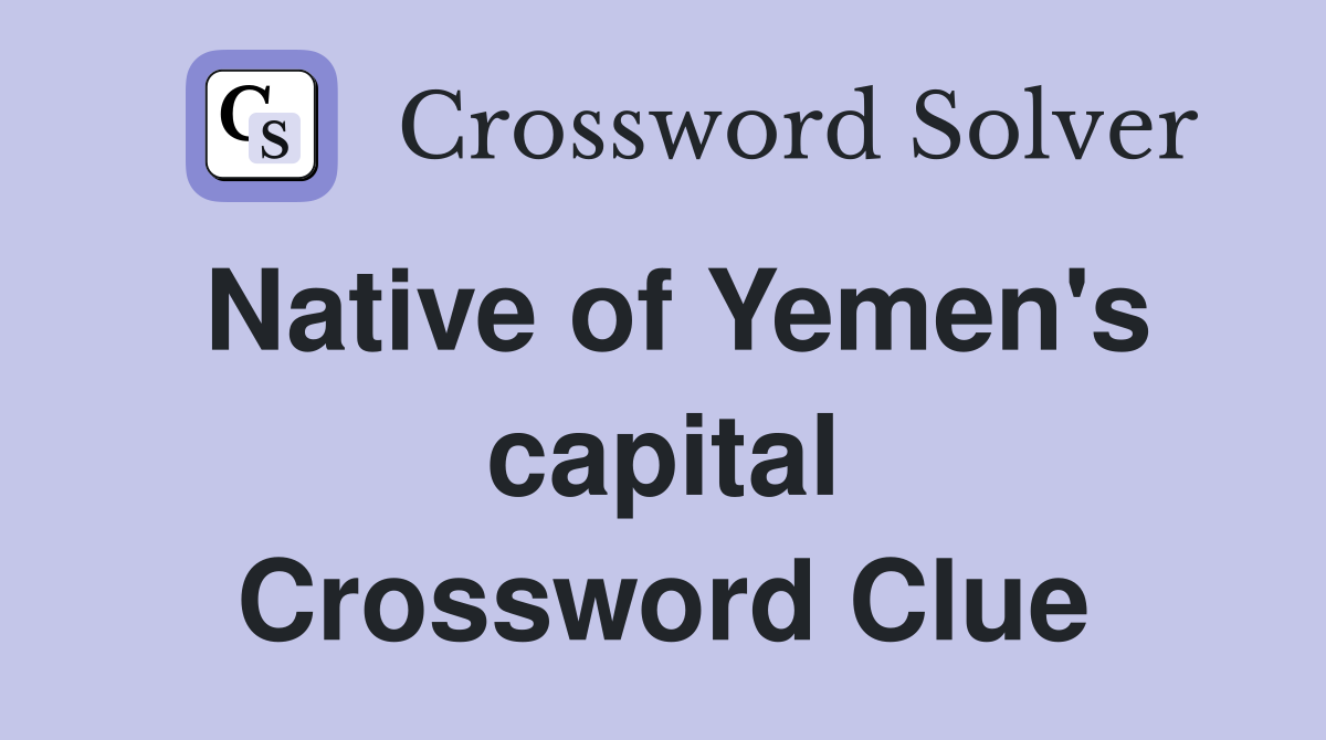 Native of Yemen's capital Crossword Clue